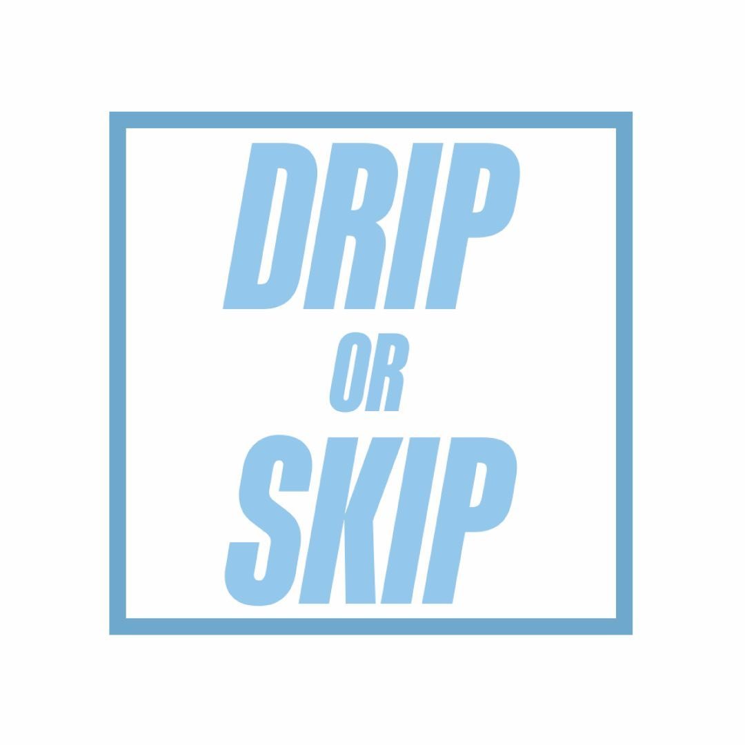 Drip?Or Skip?UK