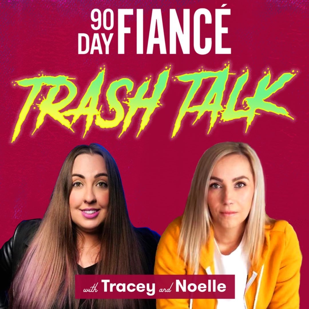 90 Day Fiancé Trash Talk