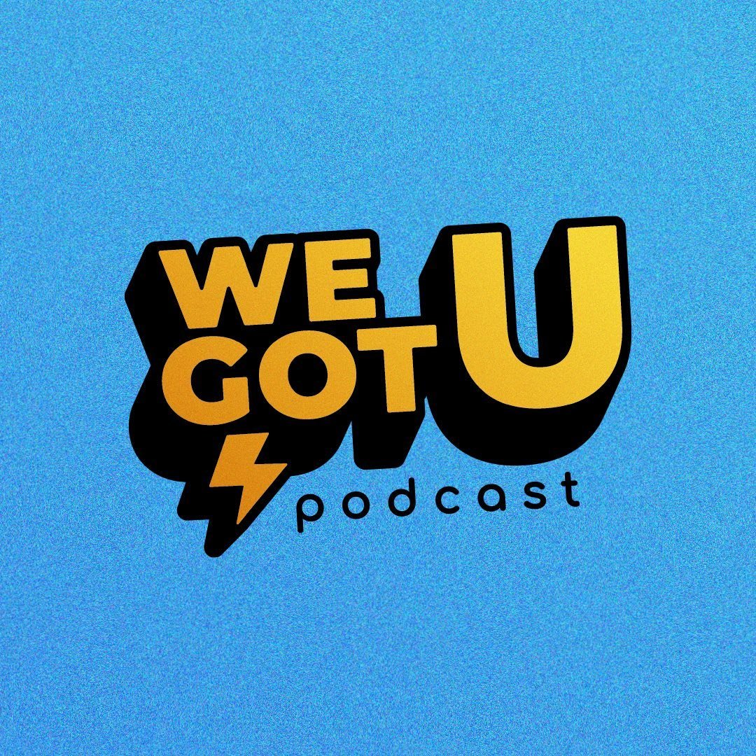 WE GOT U PODCAST
