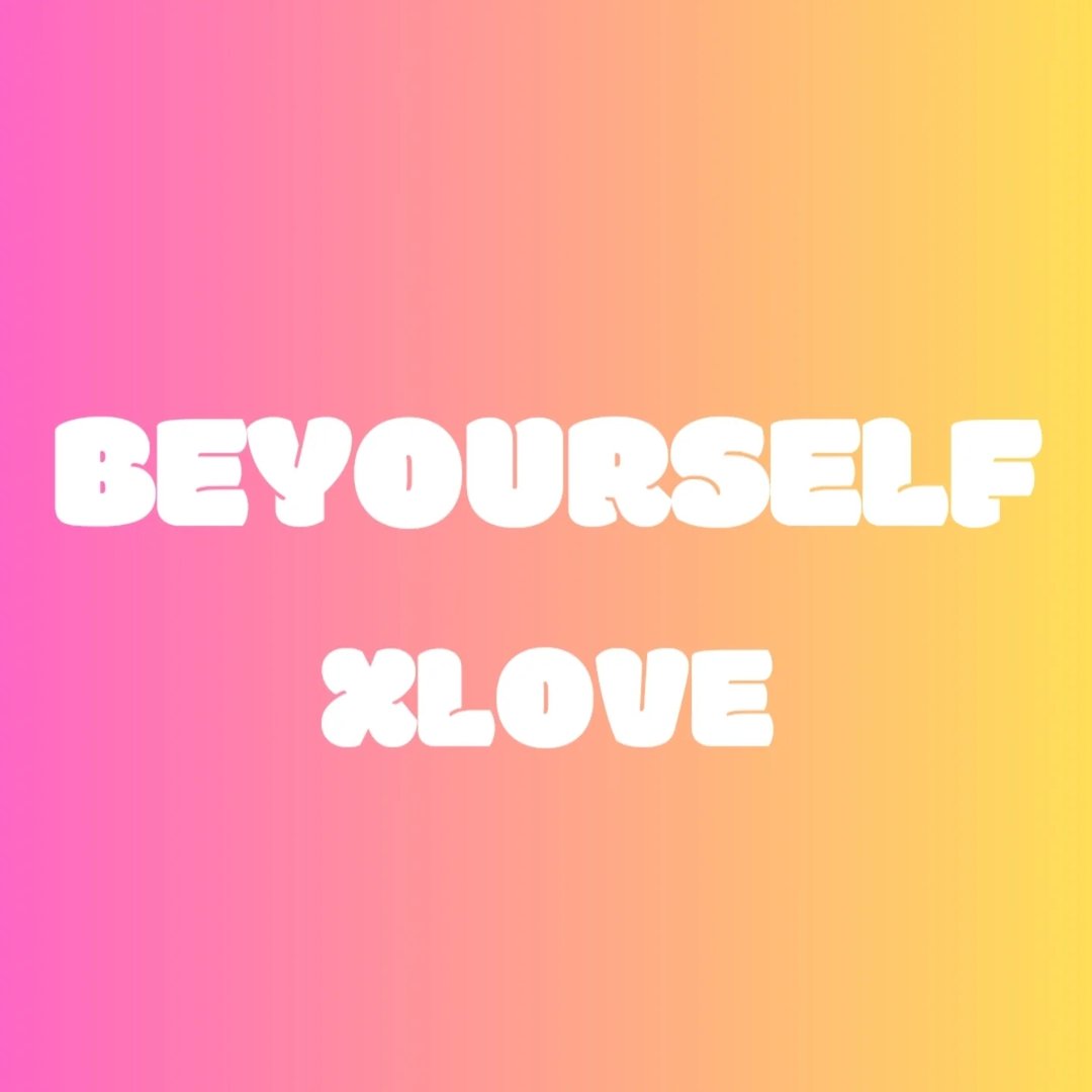| Be Yourself | Love Yourself|
