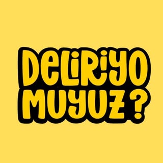 deliriyo muyuz?