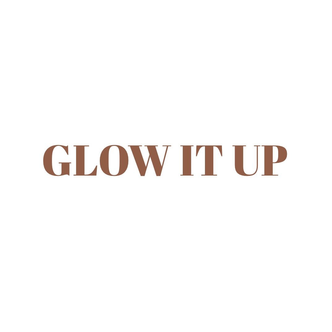 GLOW IT UP✨