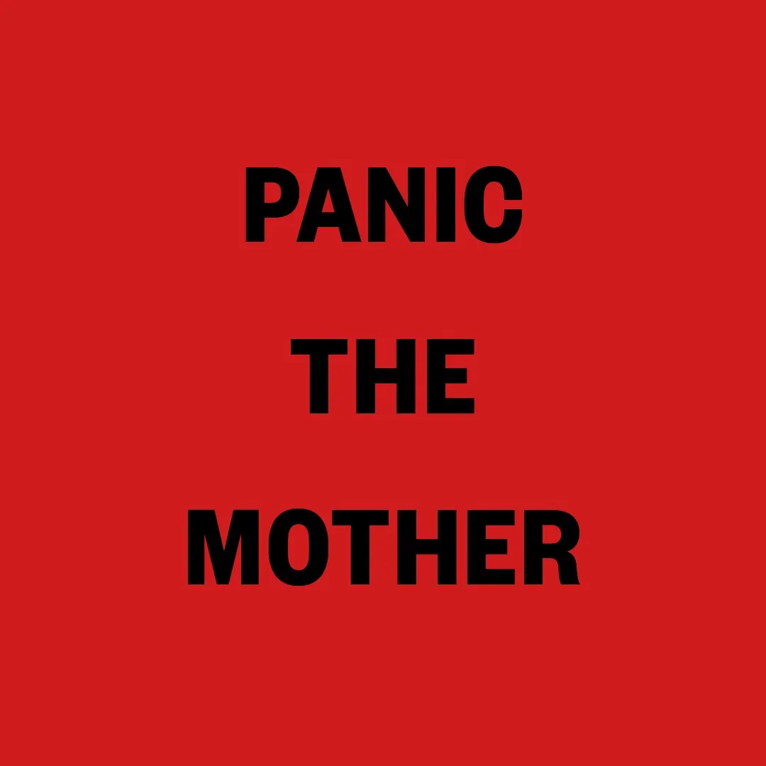 PANIC THE MOTHER