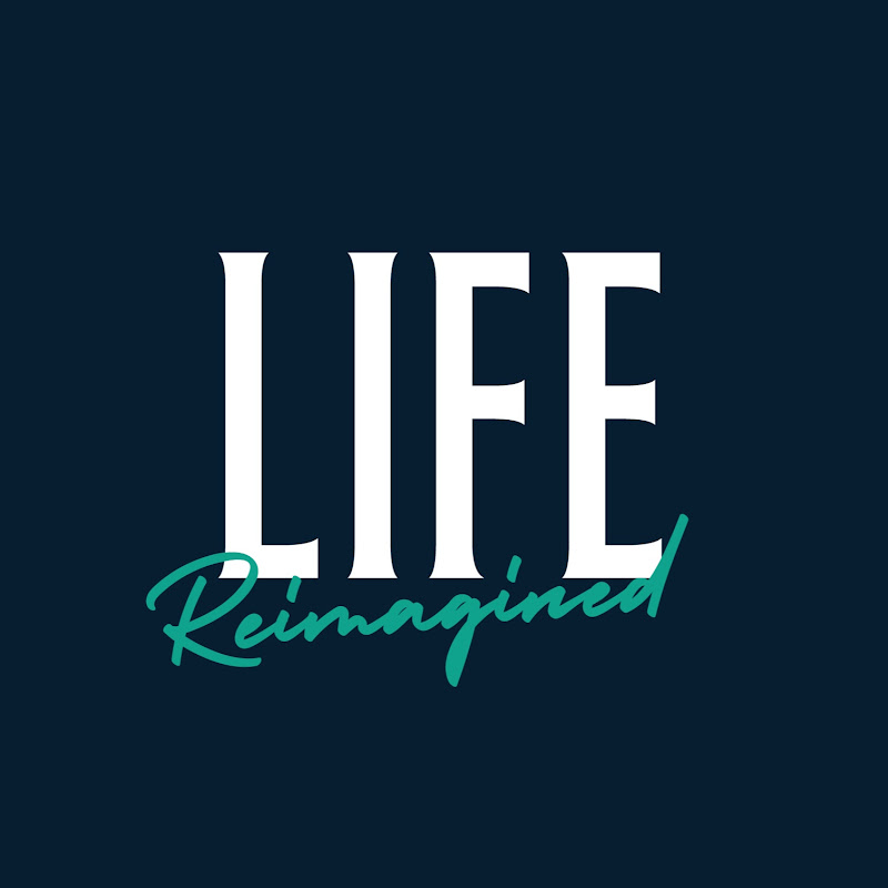 Life Reimagined