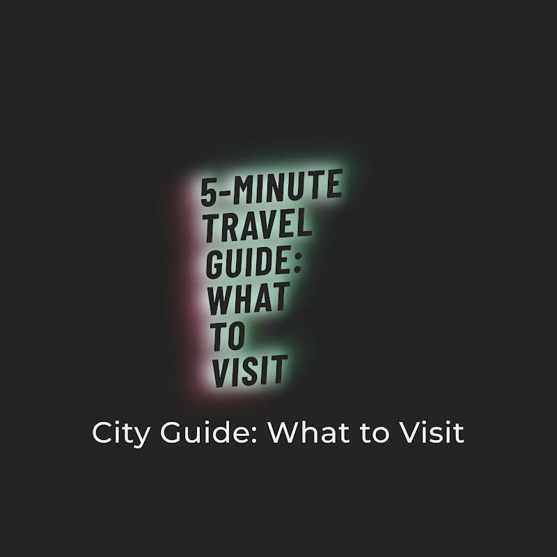 5 Minute Travel Guide - What To Visit